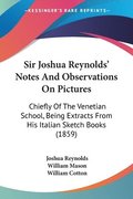 Sir Joshua Reynolds' Notes And Observations On Pictures
