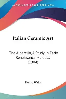 Henry Wallis - Wallis, H: Italian Ceramic Art, Häftad. Tillgänglighet: Lägg i varukorg