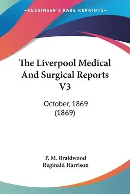 P. M. Braidwood, Reginald Harrison - The Liverpool Medical And Surgical Reports V3, Häftad. Tillgänglighet: Lägg i varukorg