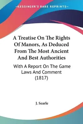J. Searle - A Treatise On The Rights Of Manors, As Deduced From The Most Ancient And Best Authorities, Häftad. Tillgänglighet: Lägg i varukorg