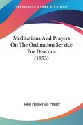 Meditations And Prayers On The Ordination Service For Deacons (1853)