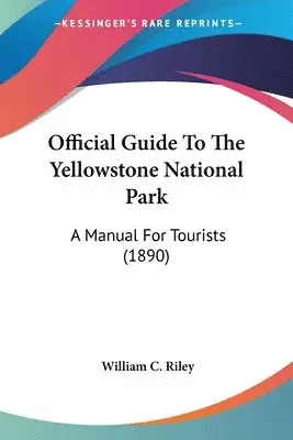 William C Riley - Official Guide To The Yellowstone National Park, Häftad. Tillgänglighet: Lägg i varukorg