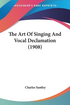 Art Of Singing And Vocal Declamation (1908)