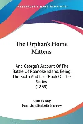 Aunt Fanny, Francis Elizabeth Barrow - The Orphan's Home Mittens, Häftad. Tillgänglighet: Lägg i varukorg