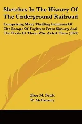 Eber M Pettit - Sketches In The History Of The Underground Railroad, Häftad. Tillgänglighet: Lägg i varukorg