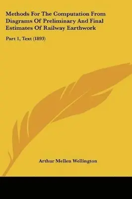 Arthur Mellen Wellington - Methods For The Computation From Diagrams Of Preliminary And Final Estimates Of Railway Earthwork, Häftad. Tillgänglighet: Lägg i varukorg