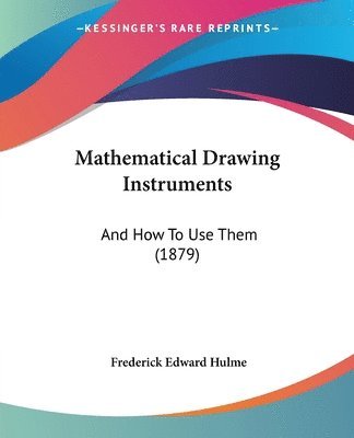 Frederick Edward Hulme - Mathematical Drawing Instruments, Häftad. Tillgänglighet: Lägg i varukorg