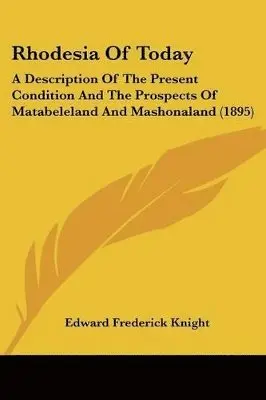 Edward Frederick Knight - Rhodesia Of Today, Häftad. Tillgänglighet: Lägg i varukorg