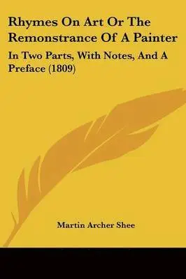 Martin Archer Shee - Rhymes On Art Or The Remonstrance Of A Painter, Häftad. Tillgänglighet: Lägg i varukorg