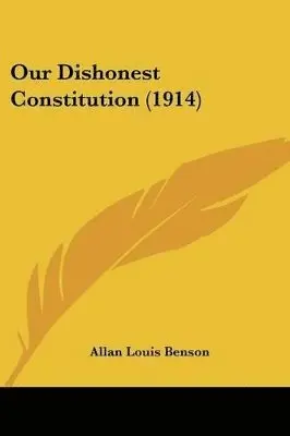 Allan Louis Benson - Our Dishonest Constitution (1914), Häftad. Tillgänglighet: Lägg i varukorg