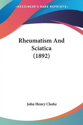 John Henry Clarke - Rheumatism And Sciatica (1892), Häftad