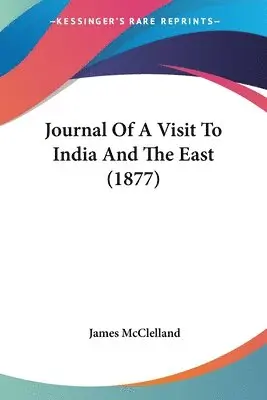 James McClelland - Journal Of A Visit To India And The East (1877), Häftad. Tillgänglighet: Lägg i varukorg