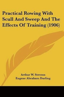 Practical Rowing With Scull And Sweep And The Effects Of Training (1906)