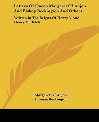 Letters Of Queen Margaret Of Anjou And Bishop Beckington And Others
