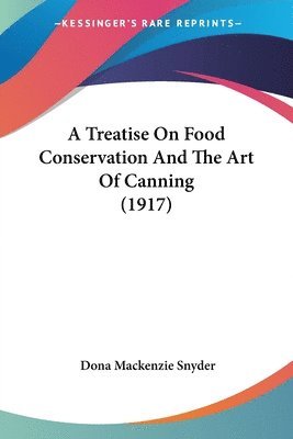 Treatise On Food Conservation And The Art Of Canning (1917)