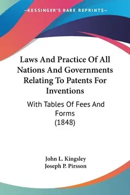 John L. Kingsley, Joseph P. Pirsson - Laws And Practice Of All Nations And Governments Relating To Patents For Inventions, Häftad. Tillgänglighet: Lägg i varukorg