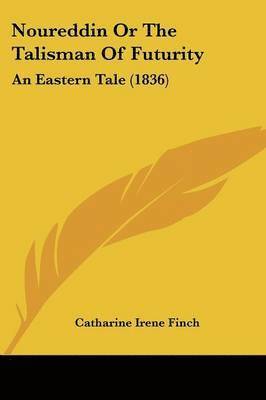 Catharine Irene Finch - Finch, C: Noureddin Or The Talisman Of Futurity, Häftad