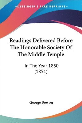 George Bowyer - Readings Delivered Before The Honorable Society Of The Middle Temple, Häftad. Tillgänglighet: Lägg i varukorg