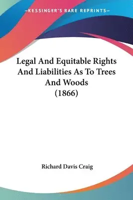 Richard Davis Craig - Legal And Equitable Rights And Liabilities As To Trees And Woods (1866), Häftad. Tillgänglighet: Lägg i varukorg