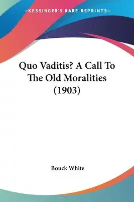 Bouck White - Quo Vaditis? A Call To The Old Moralities (1903), Häftad. Tillgänglighet: Lägg i varukorg
