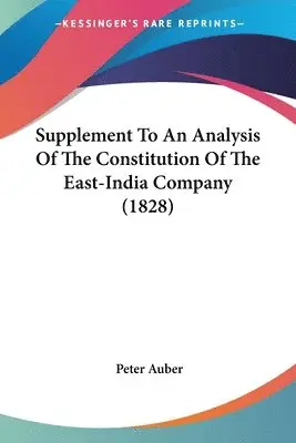 Peter Auber - Supplement To An Analysis Of The Constitution Of The East-India Company (1828), Häftad. Tillgänglighet: Lägg i varukorg