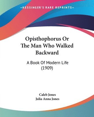 Caleb Jones, Julia Anna Jones - Opisthophorus Or The Man Who Walked Backward, Häftad