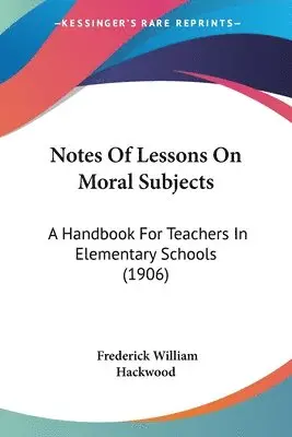 Frederick William Hackwood - Notes Of Lessons On Moral Subjects, Häftad. Tillgänglighet: Lägg i varukorg