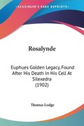 Rosalynde: Euphues Golden Legacy, Found After His Death in His Cell at Silexedra (1902)