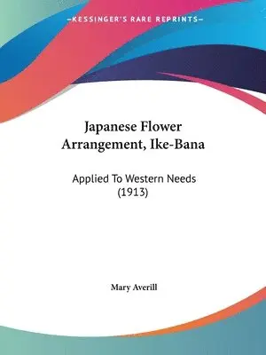 Mary Averill - Averill, M: Japanese Flower Arrangement, Ike-Bana, Häftad. Tillgänglighet: Lägg i varukorg