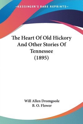 Will Allen Dromgoole - Heart Of Old Hickory And Other Stories Of Tennessee (1895), Häftad