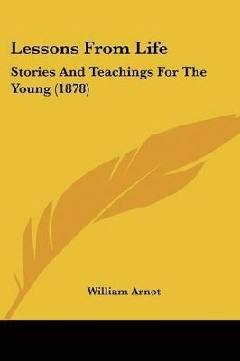 William Arnot - Lessons From Life, Häftad