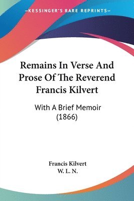Francis Kilvert, W. L. N. - Remains In Verse And Prose Of The Reverend Francis Kilvert, Häftad. Tillgänglighet: Lägg i varukorg