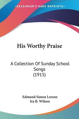 Edmund Simon Lorenz, Ira B Wilson - His Worthy Praise, Häftad. Tillgänglighet: Lägg i varukorg
