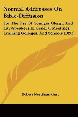 Robert Needham Cust - Normal Addresses On Bible-Diffusion, Häftad
