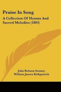 Praise in Song: A Collection of Hymns and Sacred Melodies (1893)