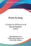 Praise in Song: A Collection of Hymns and Sacred Melodies (1893)