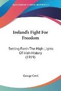 Ireland's Fight for Freedom: Setting Forth the High Lights of Irish History (1919)