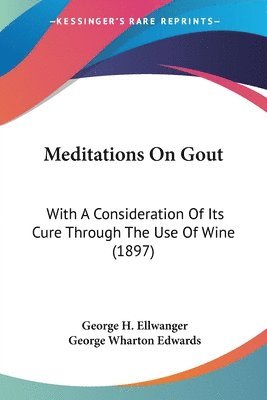 George H. Ellwanger - Ellwanger, G: Meditations On Gout, Häftad