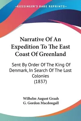 Wilhelm August Graah - Narrative Of An Expedition To The East Coast Of Greenland, Häftad. Tillgänglighet: Lägg i varukorg