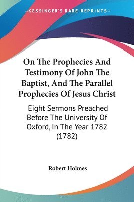 Robert Holmes - Holmes, R: On The Prophecies And Testimony Of John The Bapti, Häftad
