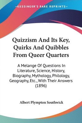 Albert Plympton Southwick - Quizzism And Its Key, Quirks And Quibbles From Queer Quarters, Häftad. Tillgänglighet: Lägg i varukorg