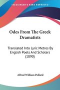 Odes from the Greek Dramatists: Translated Into Lyric Metres by English Poets and Scholars (1890)