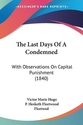 Victor Marie Hugo, P. Hesketh Fleetwood Fleetwod - Hugo, V: Last Days Of A Condemned, Häftad. Tillgänglighet: Lägg i varukorg