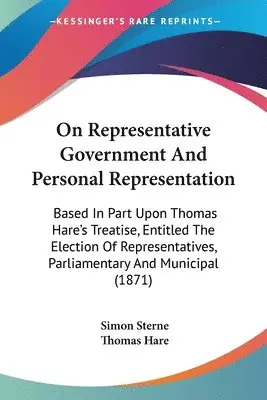 Simon Sterne, Thomas Hare - On Representative Government And Personal Representation, Häftad. Tillgänglighet: Lägg i varukorg