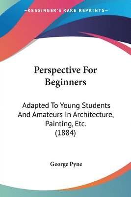 George Pyne - Perspective For Beginners, Häftad. Tillgänglighet: Lägg i varukorg