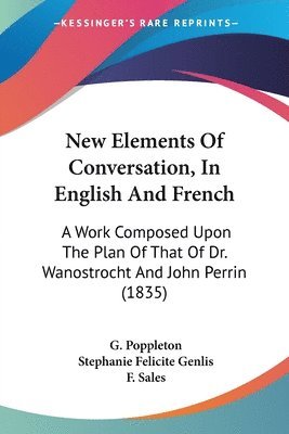 G. Poppleton, Stephanie Felicite Genlis, F. Sales - Poppleton, G: New Elements Of Conversation, In English And F, Häftad