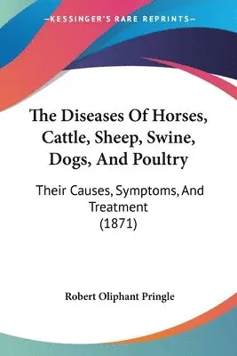 Robert Oliphant Pringle - The Diseases Of Horses, Cattle, Sheep, Swine, Dogs, And Poultry, Häftad. Tillgänglighet: Lägg i varukorg
