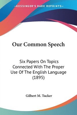 Gilbert M Tucker - Our Common Speech, Häftad