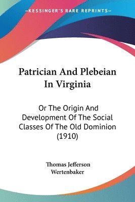 Thomas Jefferson Wertenbaker - Patrician And Plebeian In Virginia, Häftad. Tillgänglighet: Lägg i varukorg