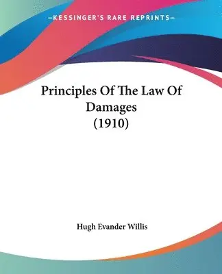 Hugh Evander Willis - Principles Of The Law Of Damages (1910), Häftad. Tillgänglighet: Lägg i varukorg